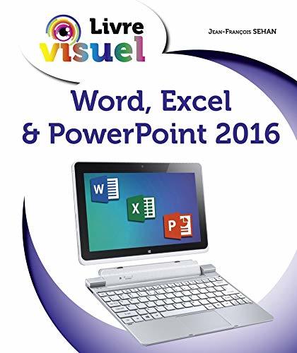 Livre visuel de - Word, Excel & PowerPoint 2016 by Jean-François Sehan ...