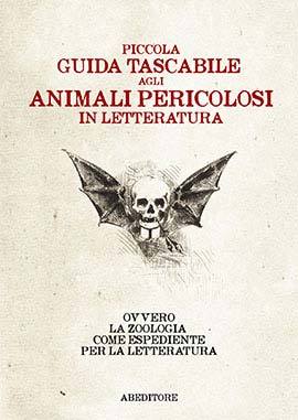 Piccola guida tascabile agli animali pericolosi in letteratura. Ovvero la zoologia come espediente per la letteratura