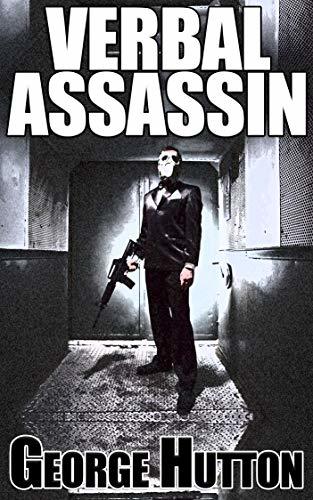 Verbal Assassin: Learn The Language Patters of Self Defense And Never Be Insulted, Manipulated or Taken Advantage of Again