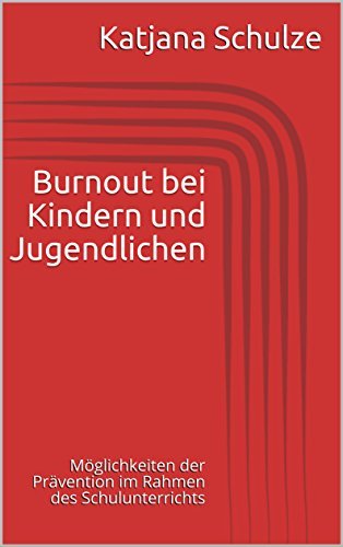 Burnout bei Kindern und Jugendlichen: Möglichkeiten der Prävention im Rahmen des ...