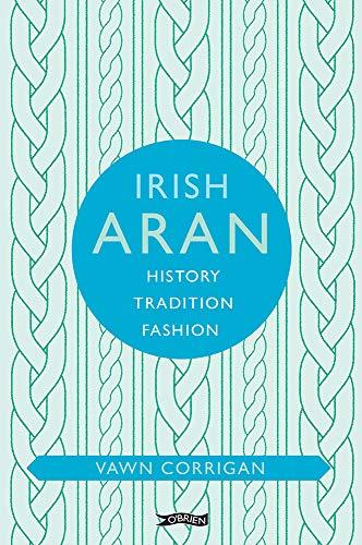 Irish Aran: History, Tradition, Fashion (O'Brien Irish Heritage)