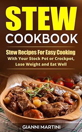 Stew Cookbook: Crockpot Stew Recipes for Easy Cooking, To Lose Weight and Eat Well