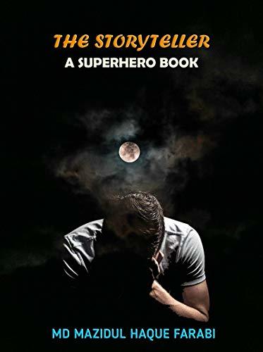 THE STORYTELLER: A SUPERHERO BOOK by Md Mazidul Haque Farabi | Goodreads