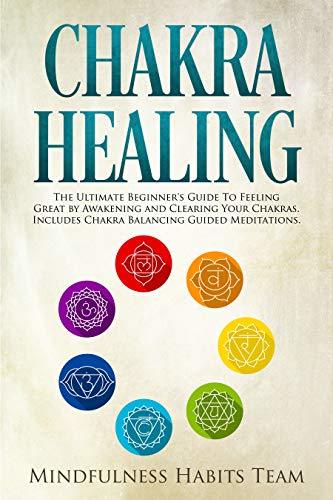 Chakra Healing: The Ultimate Beginner’s Guide to Feeling Great by ...