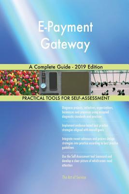 Payments Eguide E-Payment Gateway A Complete Guide - 2019 Edition by Gerardus Blokdyk ...