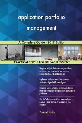 Application Portfolio Management A Complete Guide - 2019 Edition by ...