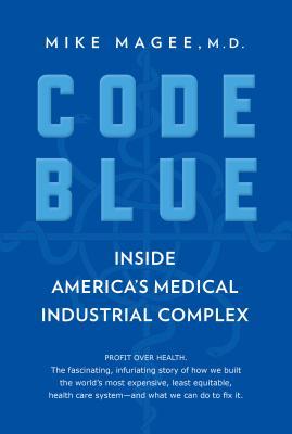 Code Blue: Inside America's Medical Industrial Complex