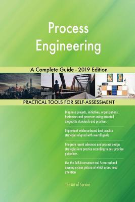 Process Engineering A Complete Guide - 2019 Edition by Gerardus Blokdyk ...
