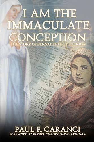 I Am the Immaculate Conception: The Story of Bernadette of Lourdes