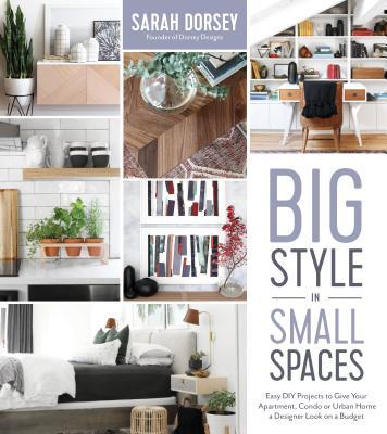 Big Style in Small Spaces: Easy DIY Projects to Add Designer Details to ...