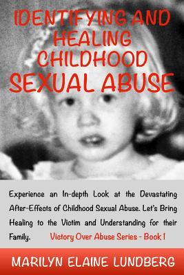 Identifying and Healing Childhood Sexual Abuse: Experience an In-depth Look at the Devastating After-Effects of Childhood Sexual Abuse. Let’s Bring ... for their Family