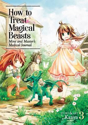How to Treat Magical Beasts: Mine and Master&rsquo;s Medical Journal 