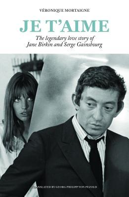 Je t'aime: The legendary love story of Jane Birkin and Serge Je t'aime: The legendary love story of Jane Birkin and Serge