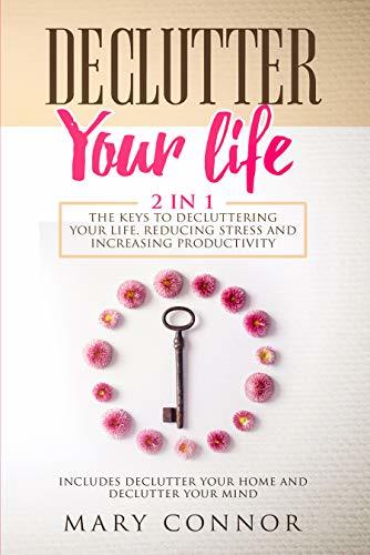 Declutter Your Life: 2 in 1: The Keys To Decluttering Your Life ...
