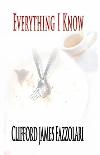 Everything I Know by Clifford Fazzolari | Goodreads