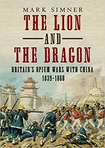 The Lion and the Dragon: Britain’s Opium Wars with China 1839-1860