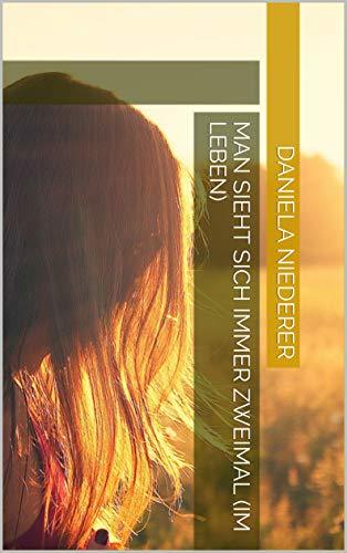 Man Sieht Sich Immer Zweimal Im Leben Englisch Man sieht sich immer zweimal (im Leben) by Daniela Niederer | Goodreads
