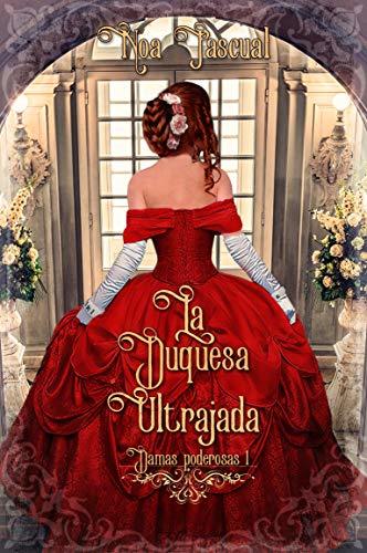 Damas poderosas I: La duquesa ultrajada