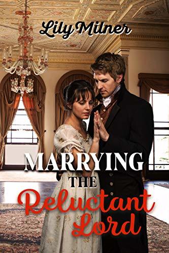 Marrying The Reluctant Lord: A clean Regency romance novella by Lily ...