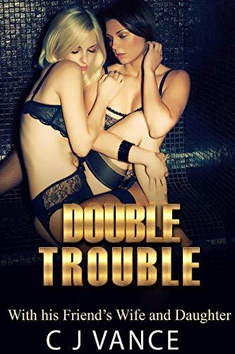 Double Trouble: With his Friend’s Wife and Daughter