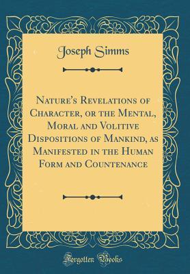Joseph Simms Nature's Revelations of Character, or the Mental, Moral and Volitive ...