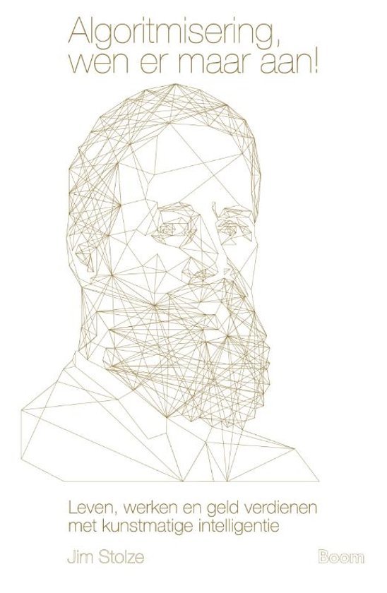 Algoritmisering, wen er maar aan! leven, werken en geld verdienen met kunstmatige intelligentie