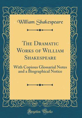 The Dramatic Works of William Shakespeare: With Copious Glossarial ...
