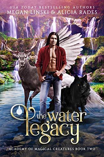 The Water Legacy (Hidden Legends: Academy of Magical Creatures, #2)