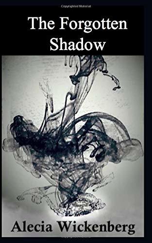 Forgotten Shadow The Forgotten Shadow by Alecia Wickenberg | Goodreads