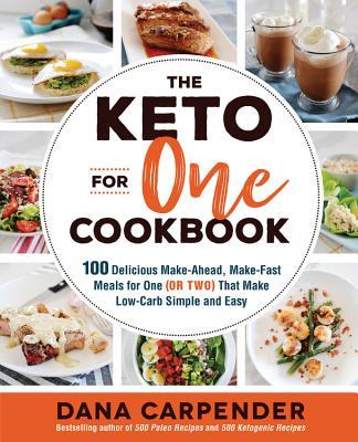 The Keto For One Cookbook: 100 Delicious Make-Ahead, Make-Fast Meals for One (or Two) That Make Low-Carb Simple and Easy (Volume 8)