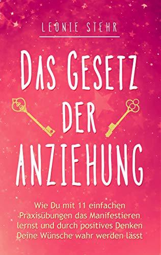 Manifestieren Mit Dem Gesetz Der Anziehung Pdf Das Gesetz der Anziehung: Wie Du mit 11 einfachen Praxisübungen das