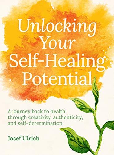 Unlocking Your Self-Healing Potential: A Journey Back to Health Through ...