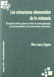 Las estructuras elementales de la violencia: Ensayos sobre género entre la antropología, el psicoanálisis y los derechos humanos