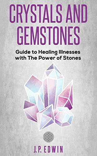 Crystals and Gemstones: Guide to Healing Illnesses with the Power of ...