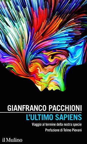 L'ultimo sapiens. Viaggio al termine della nostra specie