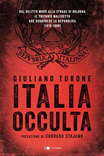 Italia occulta: Dal delitto Moro alla strage di Bologna. Il triennio maledetto che sconvolse la Repubblica