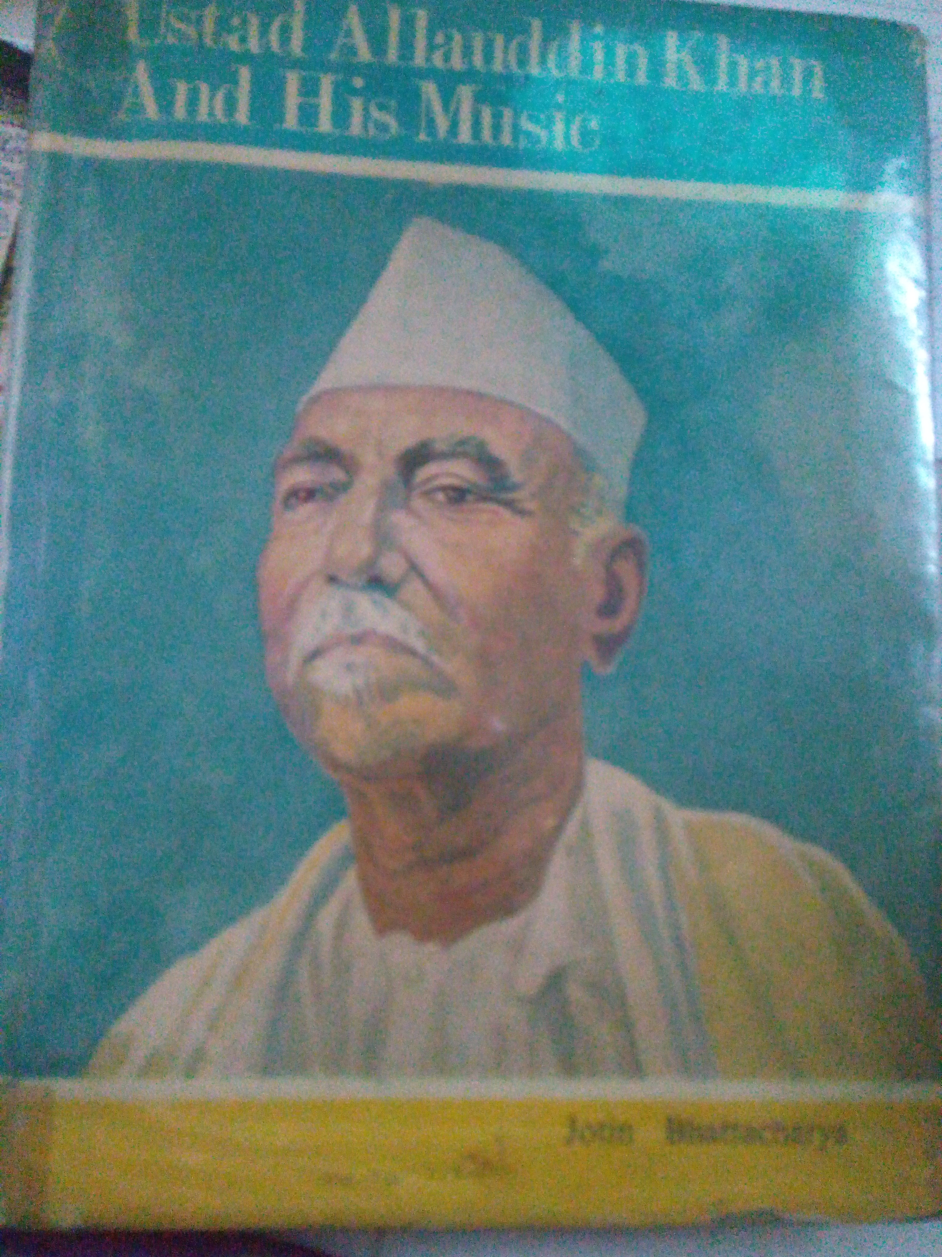 Allahuddin Ustad Ustad Allauddin Khan And His Music by Jotin Bhattacharya | Goodreads