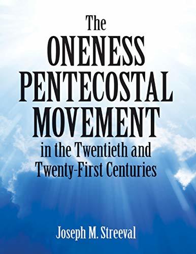 The Oneness Pentecostal Movement in the Twentieth and Twenty-First ...