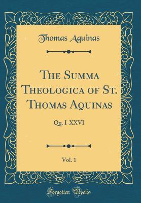 The Summa Theologica of St. Thomas Aquinas, Vol. 1: Qq. I-XXVI by ...