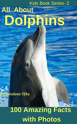 All About Dolphins :100 Amazing & Interesting Dolphin Facts with ...