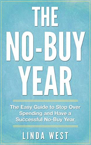 The No-Buy Year: An Easy Guide to Stop Spending Impulsively and Gain Control of Yourself and Your Money