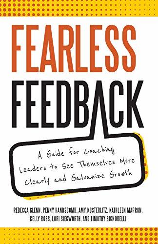 Fearless Feedback: A Guide for Coaching Leaders to See Themselves More Clearly and Galvanize Growth
