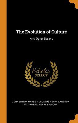 The Evolution of Culture: And Other Essays by Augustus Henry Lane-Fox ...