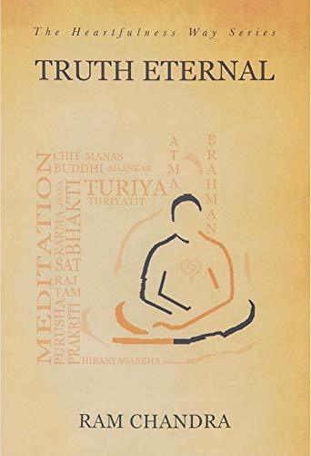 TRUTH ETERNAL-THE HEARTFULNESS WAY SERIES
