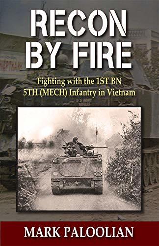 Recon By Fire: Fighting with the 1ST BN 5TH (MECH) Infantry in Vietnam