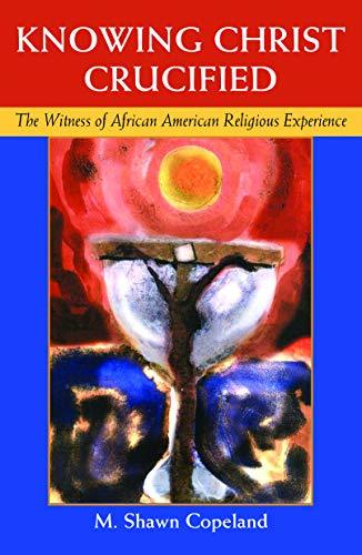 Knowing Christ Crucified: The Witness of African American Religious Experience