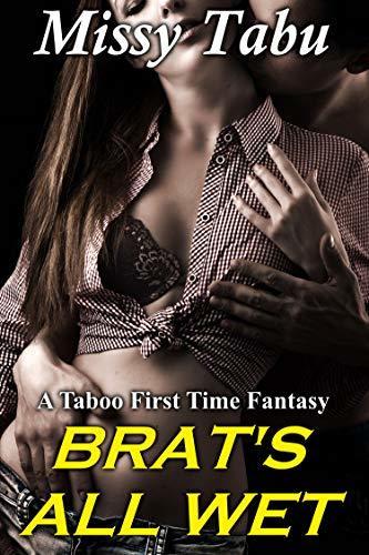 Brat's All Wet: A Taboo First Time Fantasy