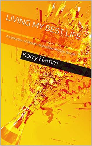 Living My Best Life: A Collection of Reader-Submitted Medical Stories