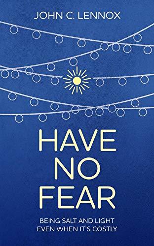 Have No Fear: Being Salt and Light Even When It's Costly