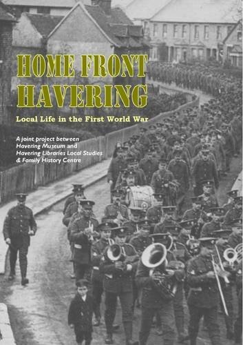 Home Front Havering : Local Life in the First World War by Havering ...